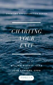 Charting Your Exit Cover eBook cover for the first book in the "Charting Opportunities" series, "Charting Your Exit". Cover image is of rippling water with the title and authors (William Bissett, CFP and John Sanders, CFP) from Portus Wealth Advisors.