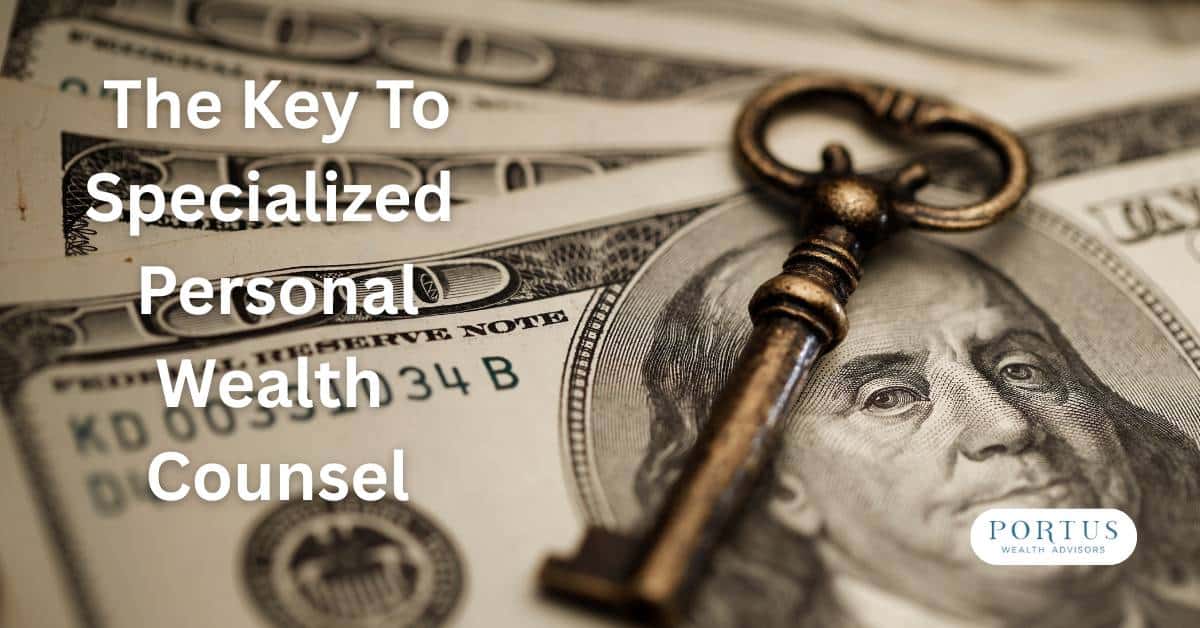 Old fashioned key on top of a bunch of hundred dollar bills with the heading "The Key to Specialized Personal Wealth Counsel".