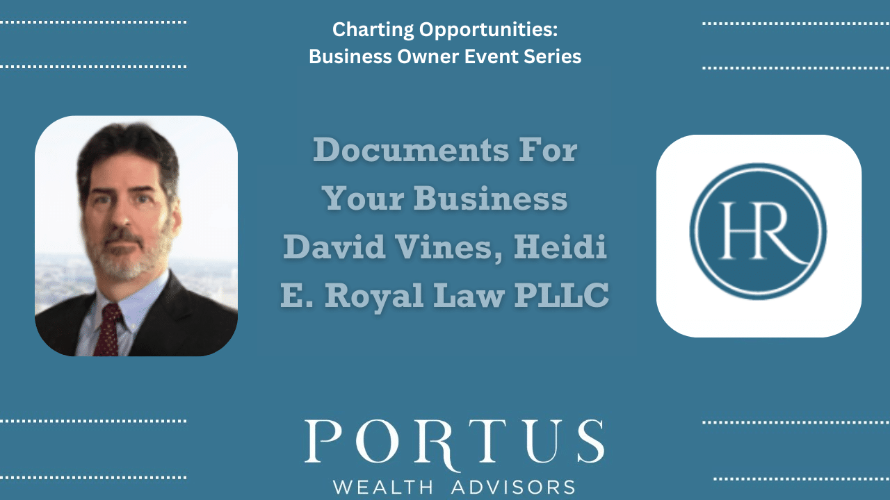 David Vines Charting Opportunities thumbnail for his talk on business docs with the Portus Wealth Advisors team. Image includes David Vine's headshot and the Hiedi E Royall Law logo