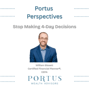 Card for the Portus Perspectives video series with title at the top, episode title "Stop Making 4-Day Decisions", image of William Bissett, and the Portus Wealth Advisors logo at the bottom.