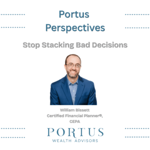 Card for the Portus Perspectives video series with title at the top, episode title "Stop Stacking Bad Decisions", image of William Bissett, and the Portus Wealth Advisors logo at the bottom.