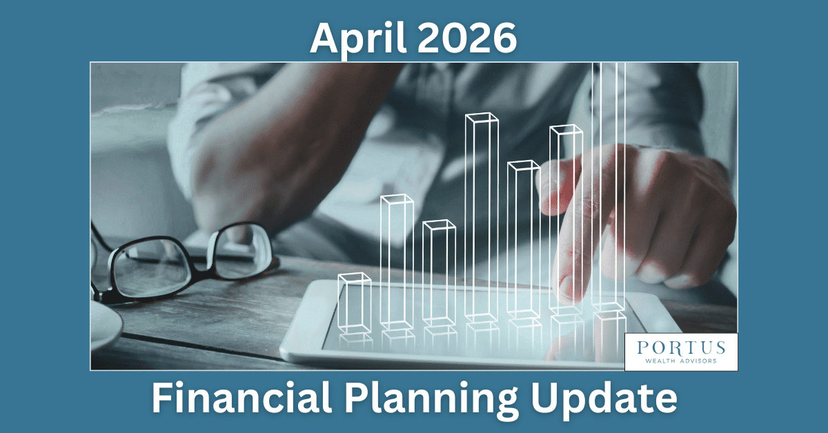 Monthly Financial Planning template for Portus Wealth Advisors with the headline April 2026 Financial Planning Update and an image of a man navigating a tablet with some holographic images of a chart popping off the screen.