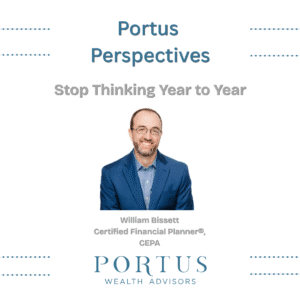 Thumbnail for the Portus Perspectives video series. The title of this episode is Stop Thinking Year to Year. Below that is a picture of William Bissett, founder of Portus Wealth Advisors along with the company logo beneath his image.