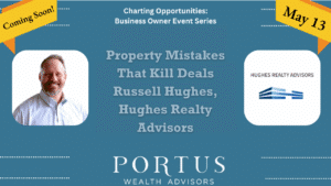 Charting Opportunities thumbnail for Russell Hughes of Hughes Realty Advisors for his talk entitled "Property Mistakes that Kill Deals" with Portus Wealth Advisors.