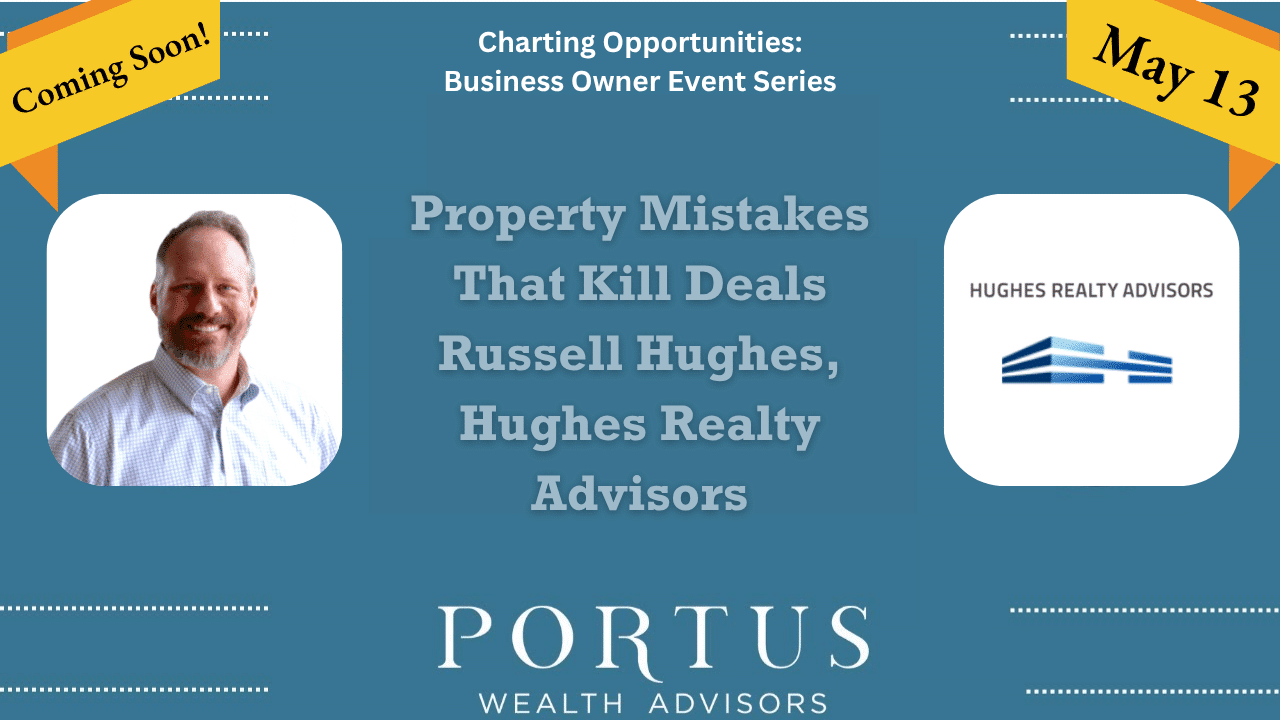 Charting Opportunities thumbnail for Russell Hughes of Hughes Realty Advisors for his talk entitled "Property Mistakes that Kill Deals" with Portus Wealth Advisors.