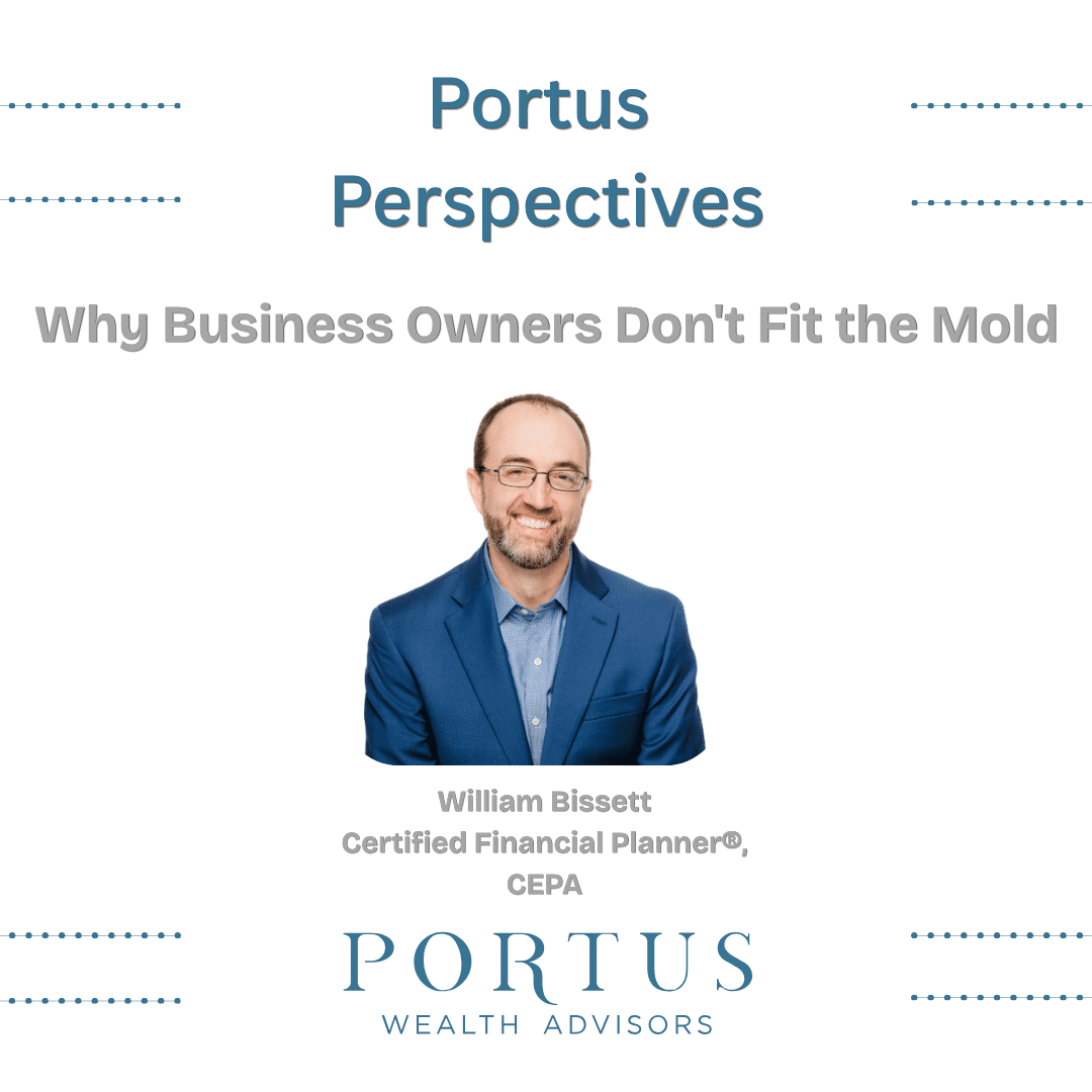Thumbnail for Portus Perspectives video series with an image of William Bissett, Founder, and the title "Why Business Owners Don't Fit The Mold". Portus Wealth Advisors logo beneath that.