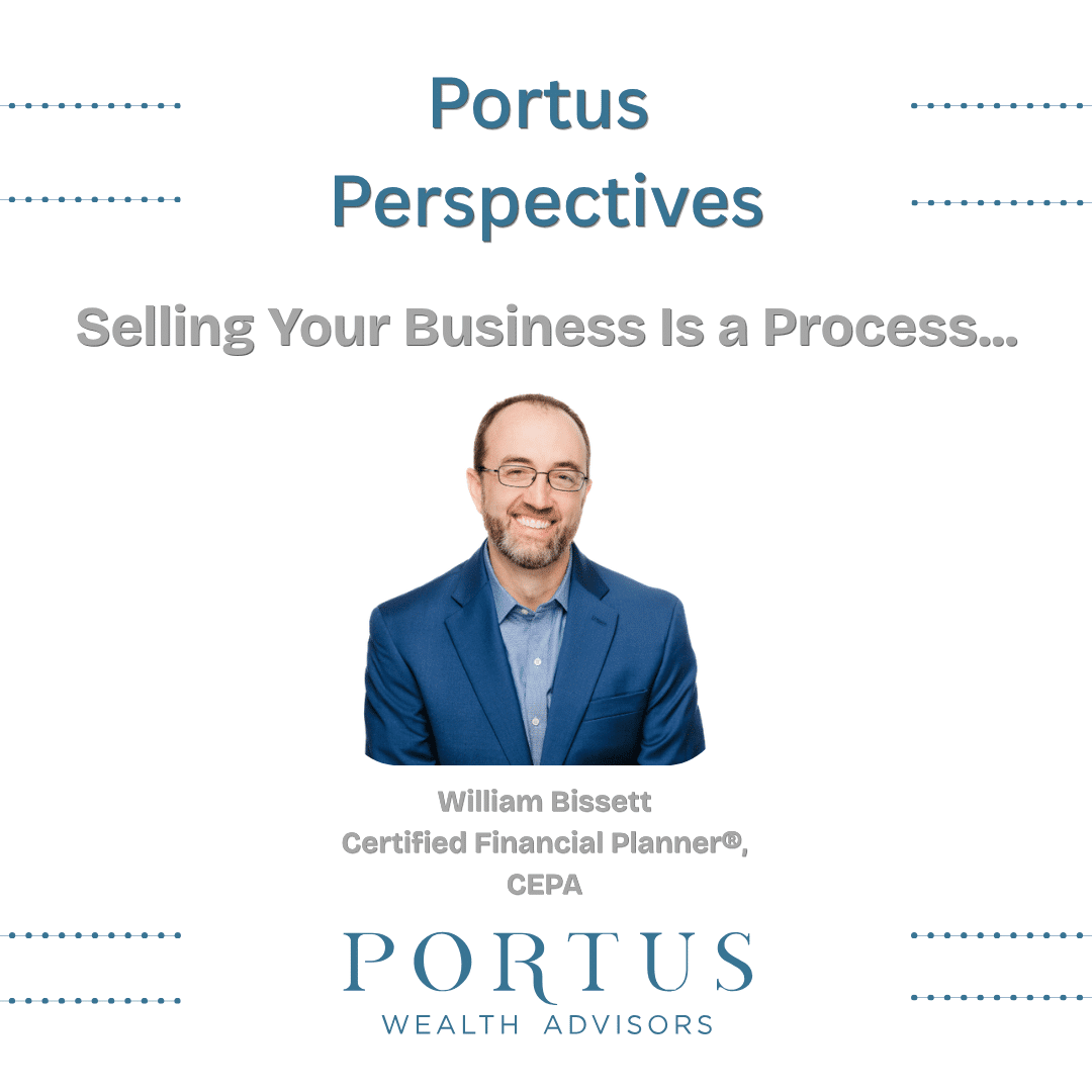 Thumbnail for the Portus Perspectives video series with an image of William Bissett, founder and the title, "Selling Your Business Is A Process". Portus Wealth Advisors logo at the bottom.