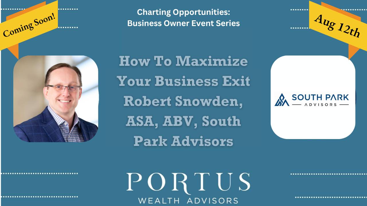 Charting Opportunities Thumbnail for monthly business owner series, featuring Robert (Rob) Snowden (left image) with his company logo (South Park Advisors) on the right. Title of this episode is How to Maximize your Business Valuation.