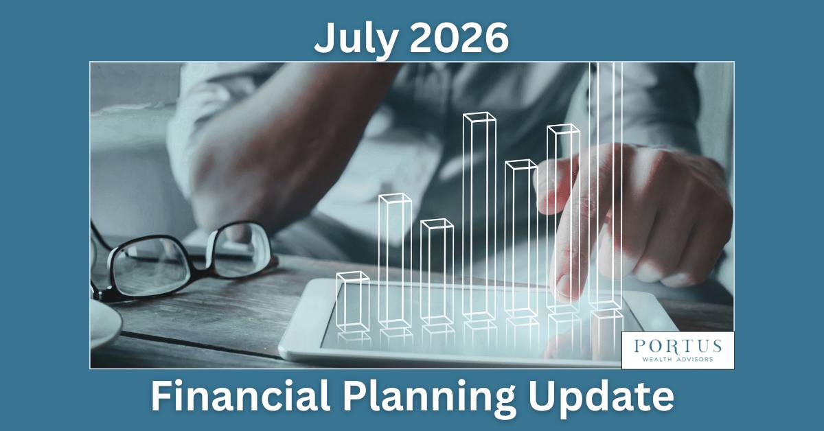 July 2026 Financial Planning Update with and image of a man's hand hovering over a tablet. A holographic chart is popping up from the tablet. The Portus Wealth Advisors logo in the bottom right.